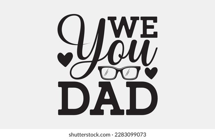 We you dad - Father's day svg typography t-shirt design. celebration in calligraphy text or font means jun father's day in the Middle East. Greeting templates, cards, mugs, brochures, posters.