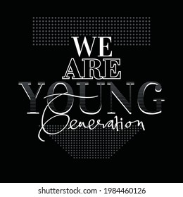 We are Young Modern typography design in vector illustration.Clothing,t-shirt,apparel and other uses.