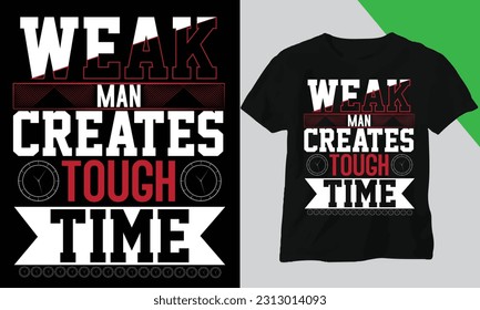 Weak man creates tough time t shirt design