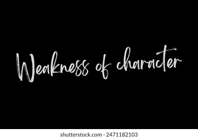 Weakness of character Inspirational and motivational quotes, typography, fashion, art, designs: for prints, posters, cards, t shirt, coffee mug hoodies etc.