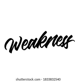Weakness. handwritten modern calligraphy. Hand lettering inscription. Hand written type. Simple vector sign. Vector illustration.