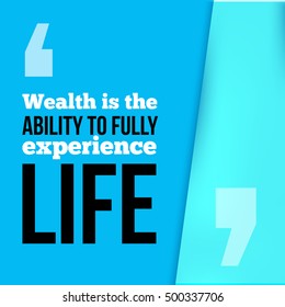 Wealth is the ability to fully experience Life. Achieve goal, success in business motivational quote, modern typography background for poster