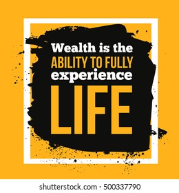 Wealth is the ability to fully experience Life. Achieve goal, success in business motivational quote, modern typography background for poster