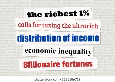 Wealth inequality and distribution of income. Global ultrarich millionaire social problem. News headlines from newspapers.