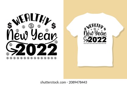 wealthy new year 2022, new year Resolution motivational t-shirt design, new year Resolution motivational t-shirt design.
inspiration, t-shirt typography tee..