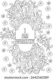 I AM WEALTHY Positive Affirmation Coloring Page with Floral Design, Black and white line art coloring page featuring the positive affirmation I AM WEALTHY surrounded by a beautiful floral pattern.