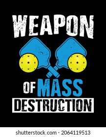 Weapon Of Mass Destruction Best Pickleball T-shirt Design
