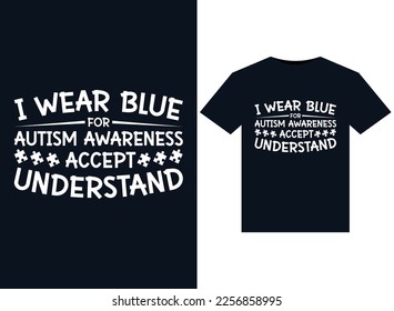 I Wear Blue For Autism Awareness Accept Understand illustrations for print-ready T-Shirts design