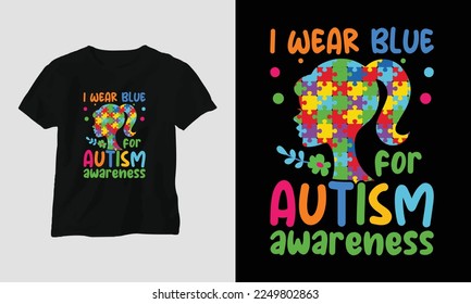 i wear blue for autism awareness - Autism t-shirt design concept. all designs are colorful and created using ribbon, puzzles, love, etc