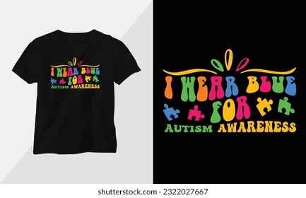 i wear blue for autism awareness -  Autism t-shirt design concept. all designs are colorful groovy style and created using ribbon, puzzles, love, etc