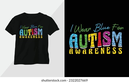 i wear blue for autism awareness -  Autism t-shirt design concept. all designs are colorful groovy style and created using ribbon, puzzles, love, etc