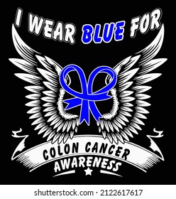 I wear blue for colon cancer awareness. Colon cancer awareness t-shirt design.