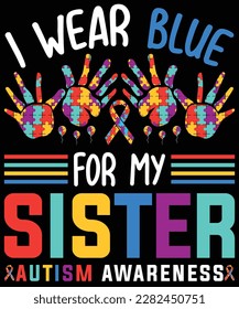 I Wear Blue For My Sister Autism Awareness T-Shirt design. Autism Awareness Day T-Shirt Design Template, Illustration, Vector graphics, Autism Shirt, T-Shirt Design. autistic design, autism awareness