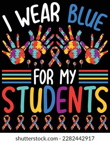 I Wear Blue For My Students Autism Awareness Teacher Men Women T-Shirt design. Autism Awareness Day T-Shirt Design Template, Illustration, Vector graphics, Autism Shirt, T-Shirt Design. autistic 