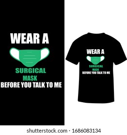 Wear e Surgical Mask Before You Talk To Me-Corona Virus T-shirt Vector.
