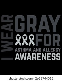 I Wear Gray for Asthma and Allergy Awareness T-Shirt – Gray Ribbon Support Design