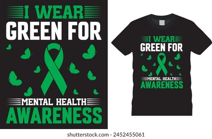 I wear green for mental health awareness, Mental health awareness t shirt design vector, template. mental health awareness motivational quotes T-shirt design. This design ready for any print item. 
