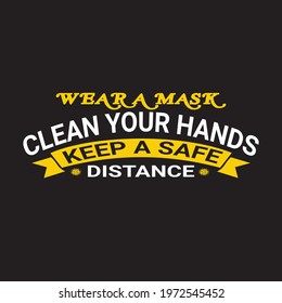 Wear a mask
Clean your hands
Keep a safe distance typography t shirt deign, eps or vector
