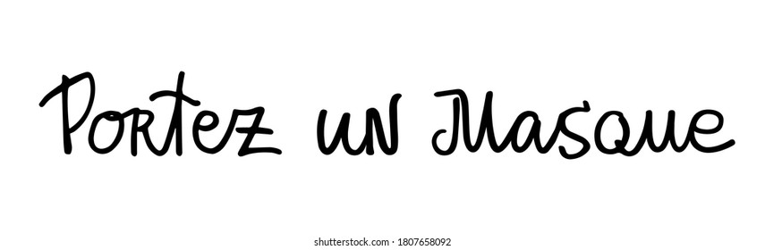 Wear a mask in French handwritten text. Warning sign. Entrance announcement. Covid-19 protective measures. Stay safe. Use for print, card, poster, design element, banner, advertising, sticker.