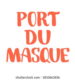 Wear a mask in French handwritten text. Warning sign. Entrance announcement. Covid-19 protective measures. Stay safe. Use for print, card, poster, design element, banner, advertising, sticker.