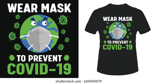 Wear mask to prevent covid-19 t-shirt and poster vector design template for print. Angry coronavirus illustration. Corona virus attacking earth, globe wearing mask. Pandemic awareness quote.