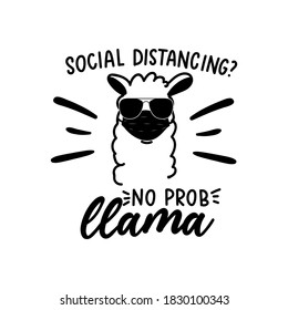 Wear a mask sign with llama.Alpaca wearing a face mask and black sunglasses with lettering inscription "Social distancing? No probllama".Social distancing sign.Health care concept.Vector illustration.