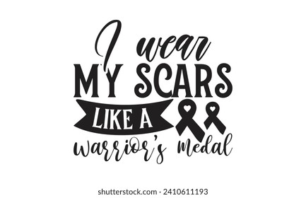    I wear my scars like a warrior's medal   Lettering design for greeting banners, Mouse Pads, Prints, Cards and Posters, Mugs, Notebooks, Floor Pillows and T-shirt prints design.