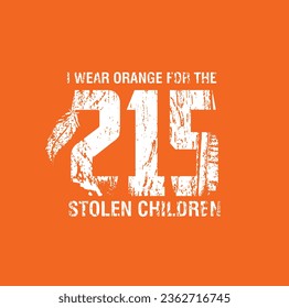 I Wear Orange for 215 Stolen Children. Every Child Matters. National Day for Truth and Reconciliation. Orange T-Shirt Day. 30th September. Vector Illustration.