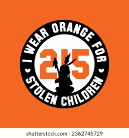 I Wear Orange for 215 Stolen Children. Every Child Matters. National Day for Truth and Reconciliation. Orange T-Shirt Day. 30th September. Vector Illustration.