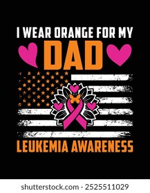 I WEAR ORANGE FOR MY DAD LEUKEMIA AWARENESS TSHIRT DESIGN