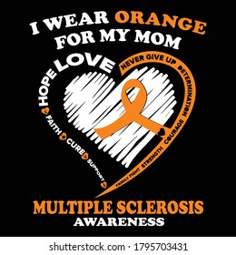 I Wear Orange For My Mom Hope Love, Multiple Sclerosis Awareness T shirts Design, Vector