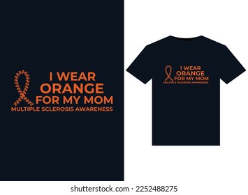 I Wear Orange For My Mom Multiple Sclerosis Awareness illustrations for print-ready T-Shirts design