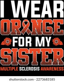  I Wear Orange For My Sister MS Multiple Sclerosis Awareness T-Shirt design.