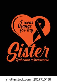 I wear orange for my sister,leukemia awareness t-shirt design