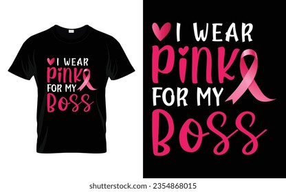 I wear pink for Boss my pink ribbon Breast Cancer Awareness Month T shirt Design svg