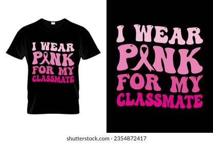I wear pink for my Classmate pink ribbon Groovy Breast Cancer Awareness Month T shirt Design || Breast Cancer Awareness Groovy t shirt design. svg