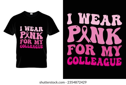 I wear pink for my Colleague pink ribbon Groovy Breast Cancer Awareness Month T shirt Design || Breast Cancer Awareness Groovy t shirt design. svg