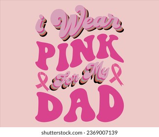 I wear Pink For My Dad Retro  Design,Breast cancer awareness month Retro Design,Cancer awareness Retro Design,Groovy Breast Cancer Awareness,