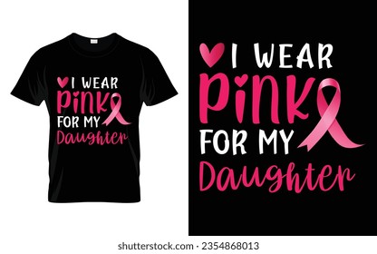 I wear pink for my Daughter pink ribbon Breast Cancer Awareness Month T shirt Design svg