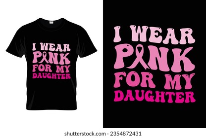 I wear pink for my Daughter pink ribbon Groovy Breast Cancer Awareness Month T shirt Design || Breast Cancer Awareness Groovy t shirt design. svg