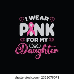 I wear pink for my daughter t-shirt design. Here You Can find and Buy t-Shirt Design. Digital Files for yourself, friends and family, or anyone who supports your Special Day and Occasions.