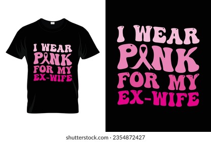I wear pink for my Ex-Wife pink ribbon Groovy Breast Cancer Awareness Month T shirt Design || Breast Cancer Awareness Groovy t shirt design. svg
