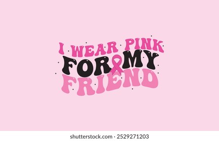 I Wear Pink For My Friend Cancer Awareness Retro T-Shirt Design