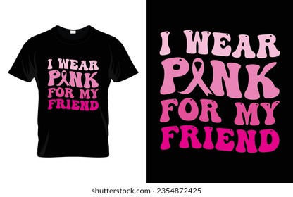 I wear pink for my Friend pink ribbon Groovy Breast Cancer Awareness Month T shirt Design || Breast Cancer Awareness Groovy t shirt design. svg
