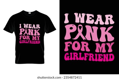 I wear pink for my Girlfriend pink ribbon Groovy Breast Cancer Awareness Month T shirt Design || Breast Cancer Awareness Groovy t shirt design. svg