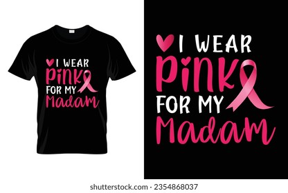 I wear pink for my Madam pink ribbon Breast Cancer Awareness Month T shirt Design svg