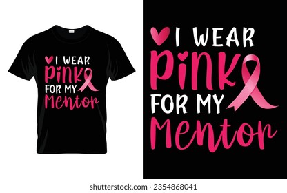 I wear pink for my Mentor pink ribbon Breast Cancer Awareness Month T shirt Design svg