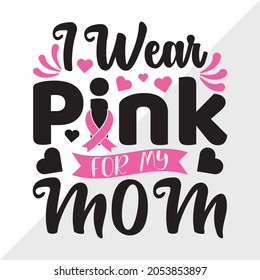 I Wear Pink For My Mom, Breast Cancer Awareness Month, Printable Vector Illustration