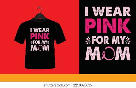 I Wear Pink For My MOM - Printable T-Shirt Vector Design