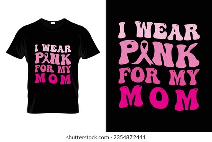 I wear pink for my Mom pink ribbon Groovy Breast Cancer Awareness Month T shirt Design || Breast Cancer Awareness Groovy t shirt design. svg